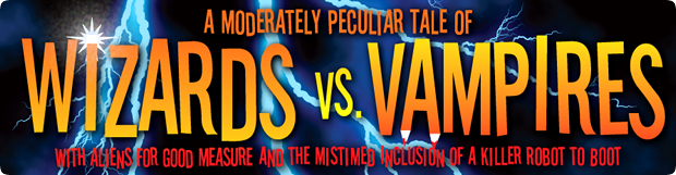 A Moderately Peculiar Tale of Wizards vs. Vampires with Aliens for Good Measure and the Mistimed Inclusion of a Killer Robot to Boot title image